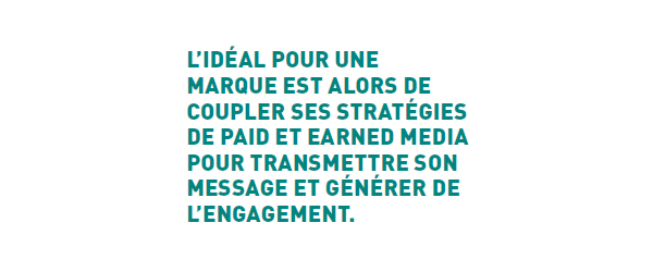 L-idéal pour une marque est alors de coupler ses stratégies du Paid et Earned media